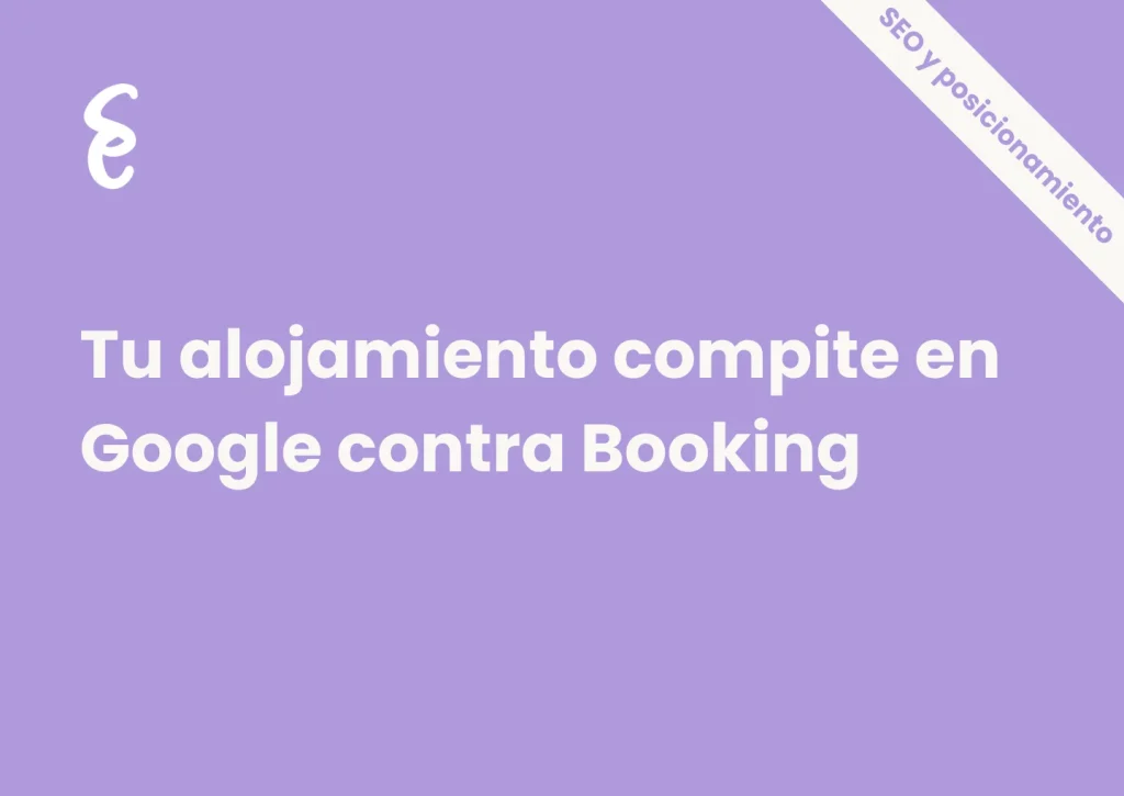 Tu alojamiento compite en Google contra Booking: Por qué su SEO debe ser diferente